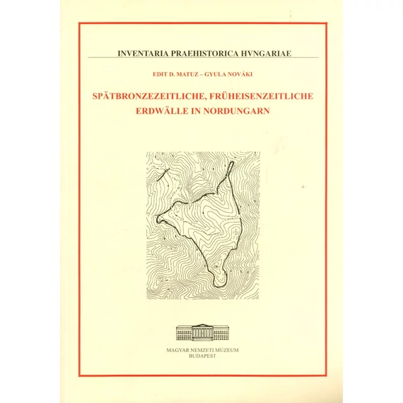 Spätbronzezeitliche, Früheisenzeitliche Erdwälle in Nordungarn