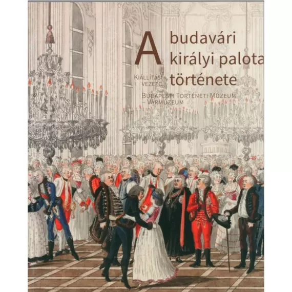 A budavári királyi palota története – Kiállítási vezető