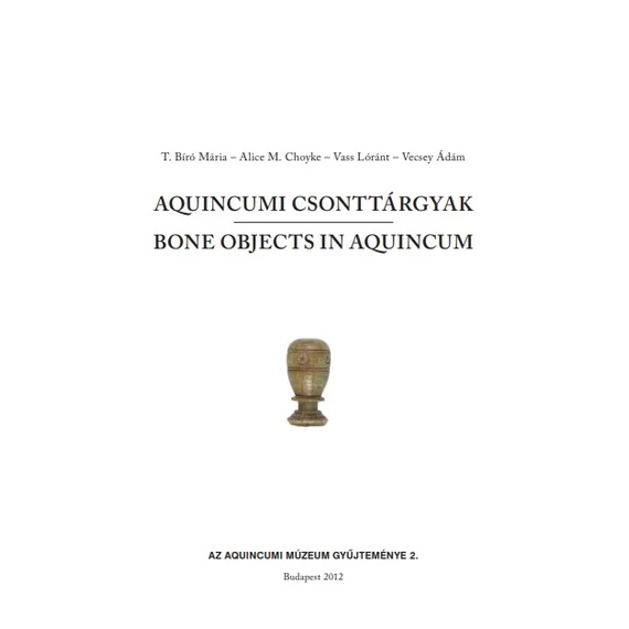 Aquincumi csonttárgyak/Bone Objects in Aquincum