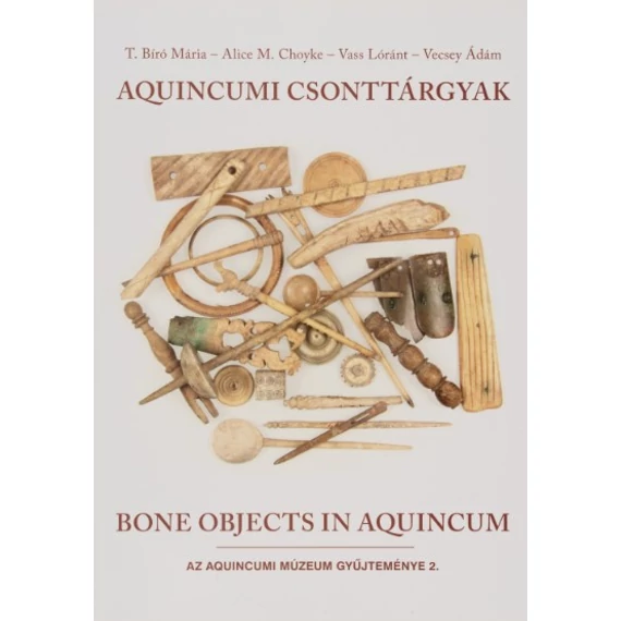 Aquincumi csonttárgyak/Bone Objects in Aquincum