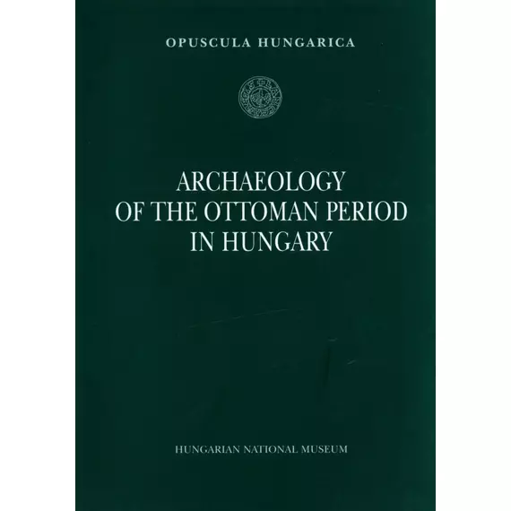Archaeology of the Ottoman Period in Hungary