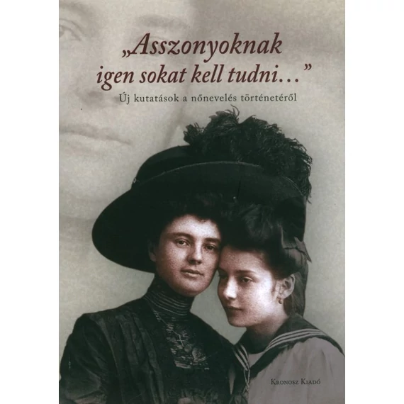 „Asszonyoknak igen sokat kell tudni…” Új kutatások a nőnevelés történetéről