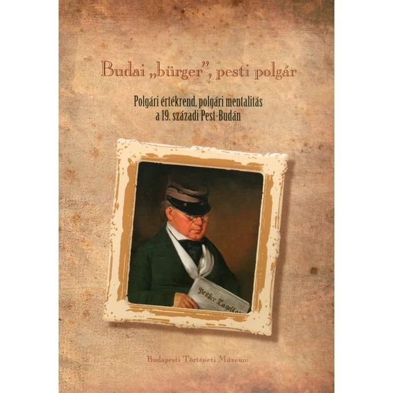 Budai „bürger”, pesti polgár [kiállítási katalógus]