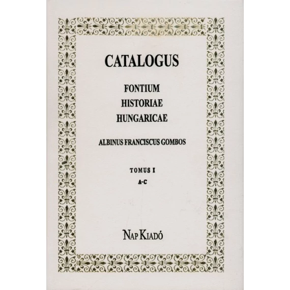 Catalogus Fontium Historiae Hungaricae. I. A–C
