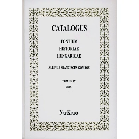 Catalogus Fontium Historiae Hungaricae. IV. Index