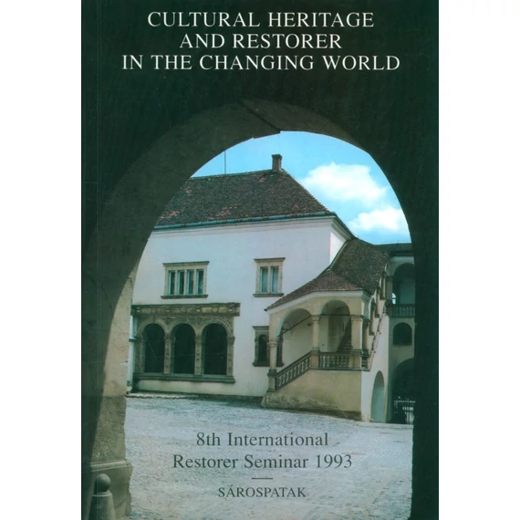 Cultural Heritage and Restorer in the Changing World. 8th International Restorer Seminar 1993, Sárospatak
