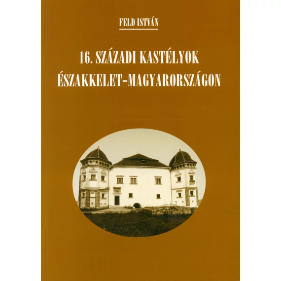 16. századi kastélyok Északkelet-Magyarországon