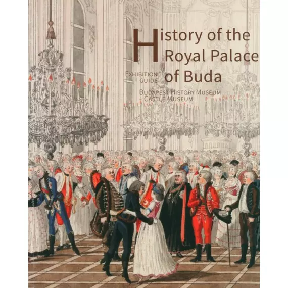History of the Royal Palace of Buda – Exhibition guide