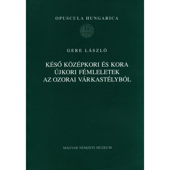 Késő középkori és kora újkori fémleletek az ozorai várkastélyból