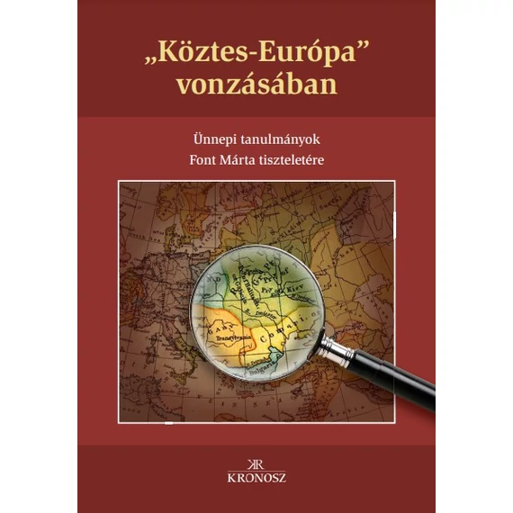 „Köztes-Európa” vonzásában - Ünnepi tanulmányok Font Márta tiszteletére