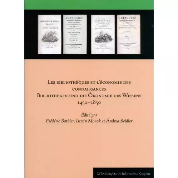Les bibliothèques et l'économie des connaissances/Bibliotheken und die Ökonomie des Wissens 1450–1850