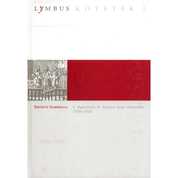 Bethlenfalvi Thurzó Elek levelezése. I. 1526–1532