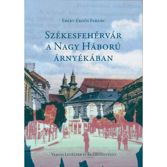 Székesfehérvár a Nagy Háború árnyékában