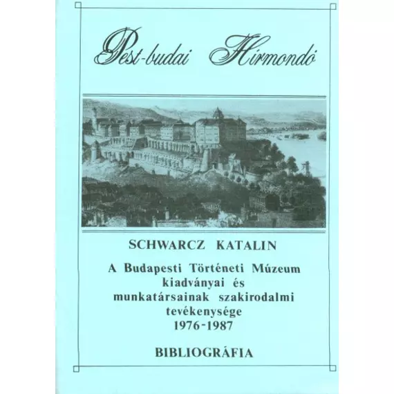 A Budapesti Történeti Múzeum kiadványai és munkatársainak szakirodalmi tevékenysége 1976–1987. Bibliográfia