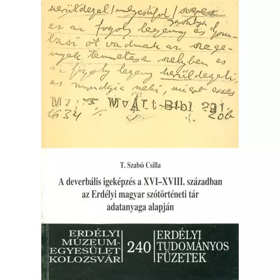 A deverbális igeképzés a XVI–XVIII. században az Erdélyi magyar szótörténeti tár adatanyaga alapján