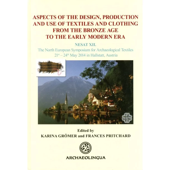 Aspects of the Design, Production and Use of Textiles and Clothing from the Bronze Age to the Early Modern Era
