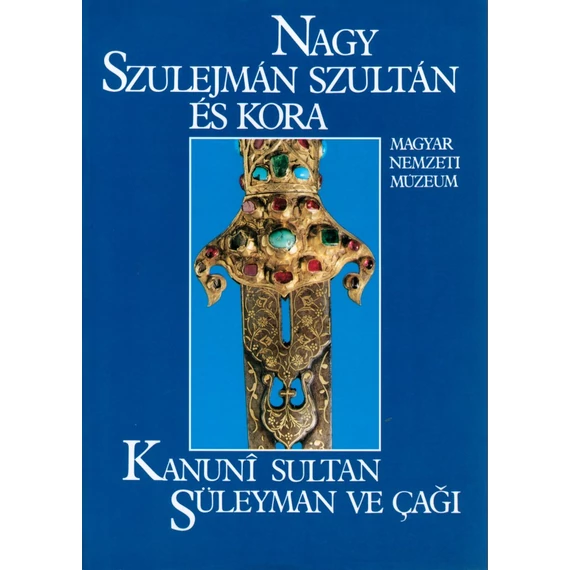 Nagy Szulejmán szultán és kora/Kanunî Sultan Süleyman ve çaǧi