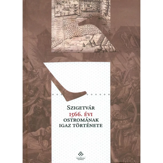 Szigetvár 1566. évi ostromának igaz története