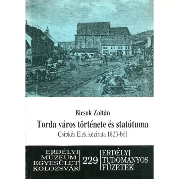 Torda város története és statútuma. Csipkés Elek kézirata 1823-ból
