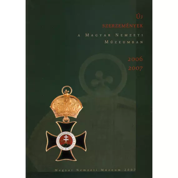 Új szerzemények a Magyar Nemzeti Múzeumban. 2006–2007.