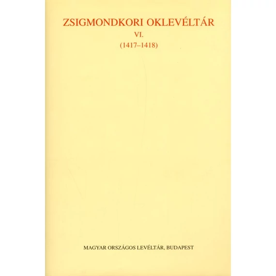 Zsigmondkori oklevéltár VI. (1417–1418)